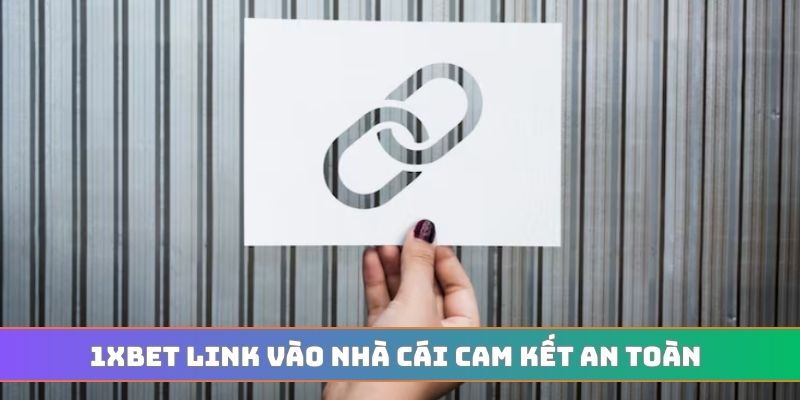 1XBET link vào nhà cái cam kết an toàn