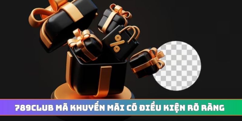 789CLUB mã khuyến mãi có điều kiện rõ ràng