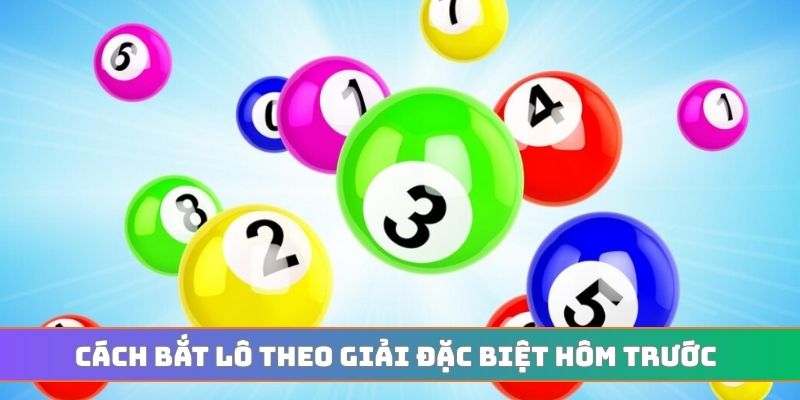 Cách bắt lô theo giải đặc biệt hôm trước