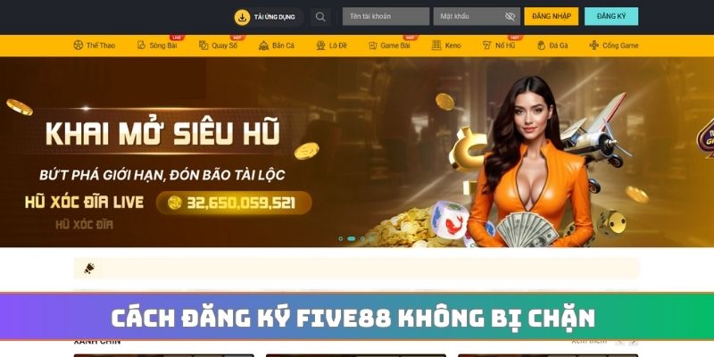Cách đăng ký FIVE88 không bị chặn