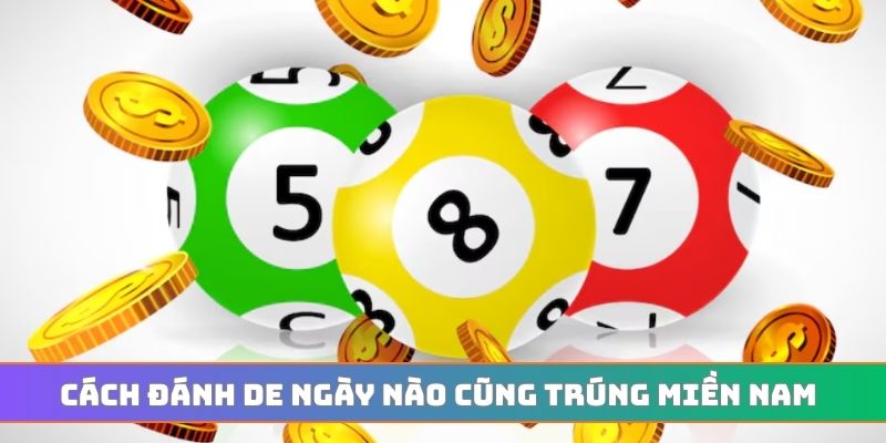 Cách đánh de ngày nào cũng trúng miền Nam
