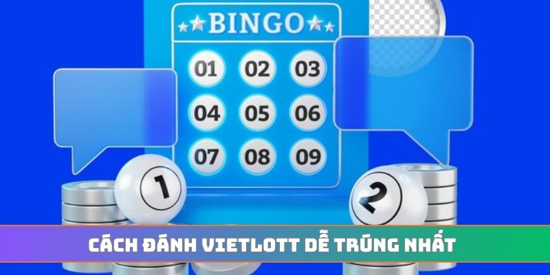 Cách đánh Vietlott dễ trúng nhất