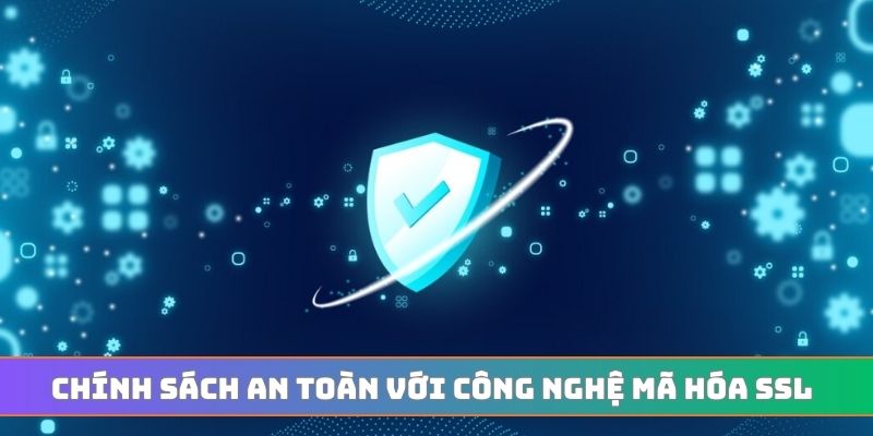 Chính sách an toàn với công nghệ mã hóa SSL