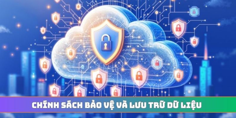 Chính sách bảo vệ và lưu trữ dữ liệu
