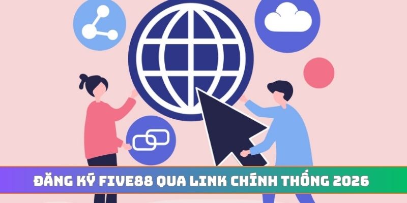 Đăng ký FIVE88 qua link chính thống 2026