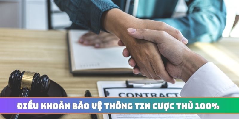 Điều khoản bảo vệ thông tin cược thủ 100%