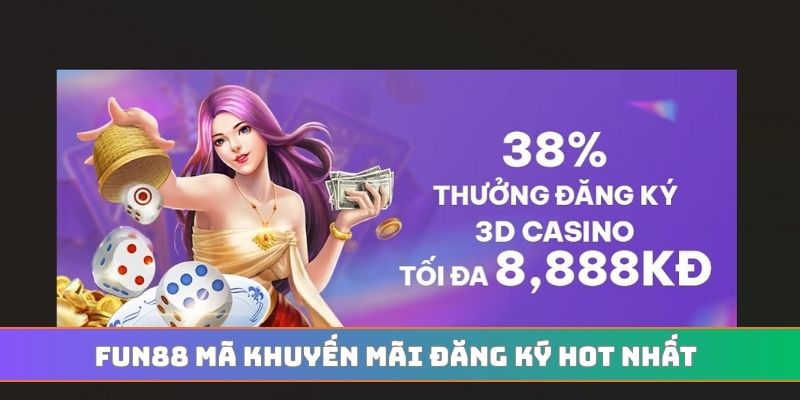 FUN88 mã khuyến mãi đăng ký hot nhất