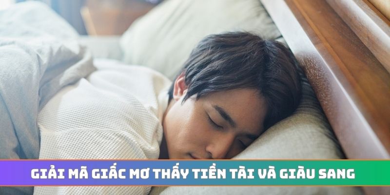 Giải mã giấc mơ thấy tiền tài và giàu sang