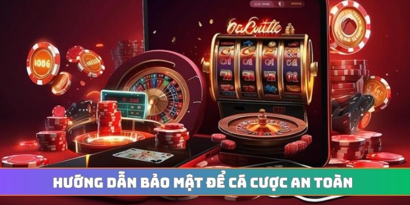 Hướng dẫn bảo mật để cá cược an toàn