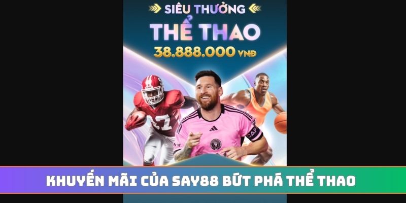 Khuyến mãi của SAY88 bứt phá thể thao