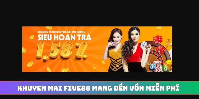 Khuyen mai FIVE88 mang đến vốn miễn phí