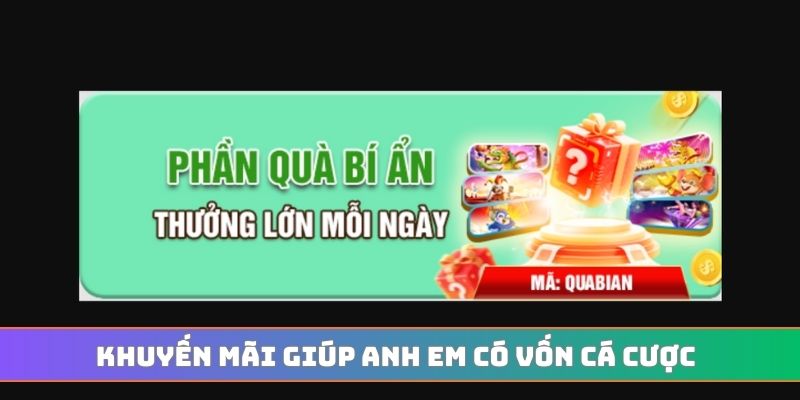 Khuyến mãi giúp anh em có vốn cá cược