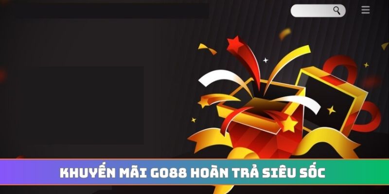 Khuyến mãi GO88 hoàn trả siêu sốc