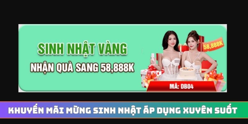 Khuyến mãi mừng sinh nhật áp dụng xuyên suốt