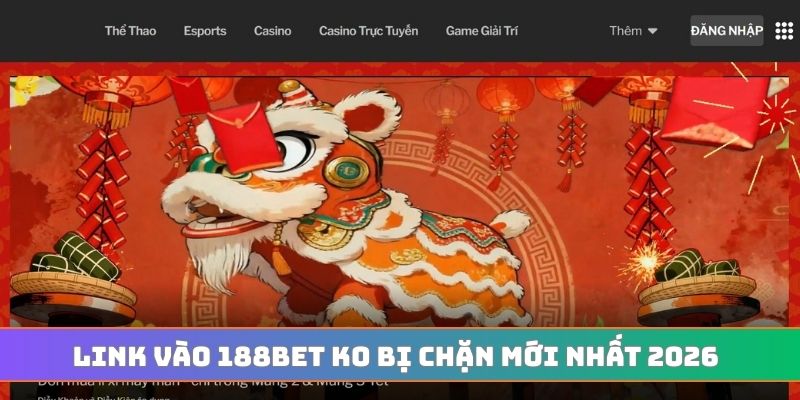 Link vào 188BET ko bị chặn mới nhất 2026