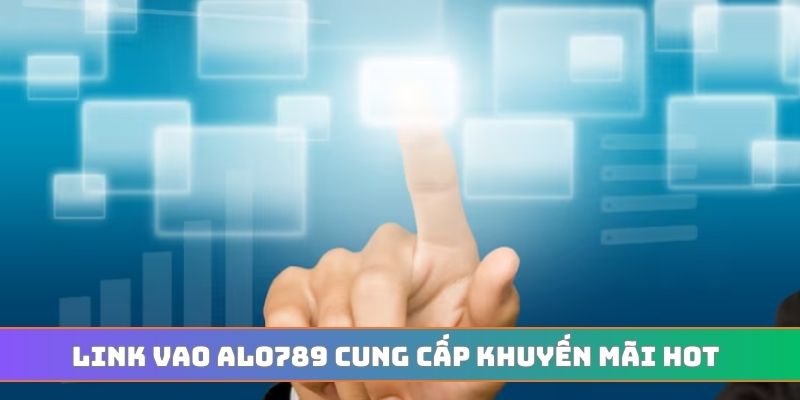 Link vao ALO789 cung cấp khuyến mãi hot