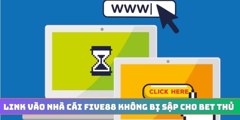 Link vào nhà cái FIVE88 không bị sập cho bet thủ