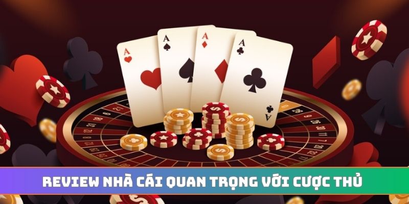 Review nhà cái quan trọng với cược thủ